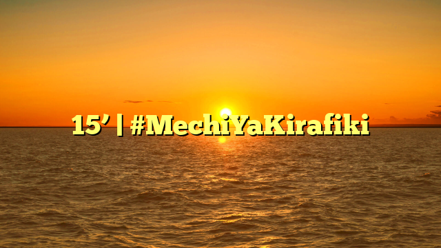 15’ | #MechiYaKirafiki
