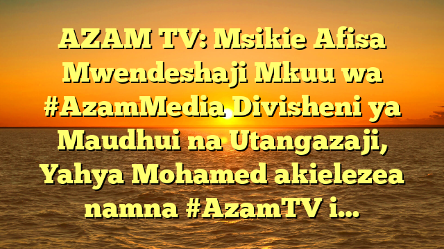 AZAM TV: Msikie Afisa Mwendeshaji Mkuu wa #AzamMedia Divisheni ya Maudhui na Utangazaji, Yahya Mohamed akielezea namna #AzamTV i…