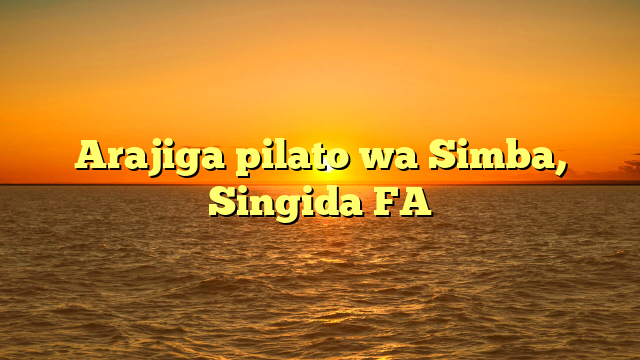 Arajiga pilato wa Simba, Singida FA