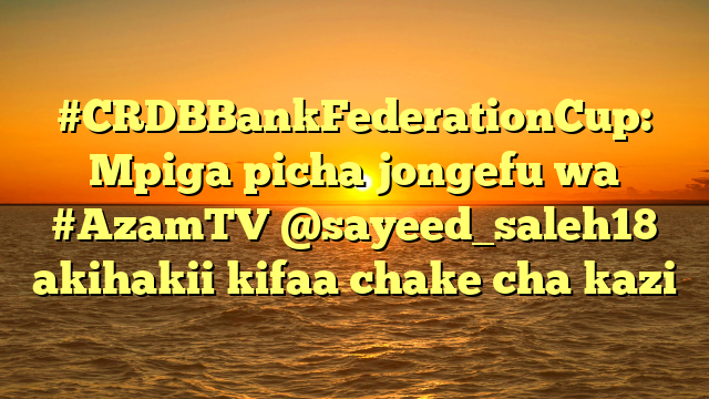 #CRDBBankFederationCup: Mpiga picha jongefu wa #AzamTV @sayeed_saleh18 akihakii kifaa chake cha kazi