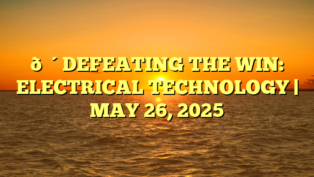 🔴DEFEATING THE WIN: ELECTRICAL TECHNOLOGY | MAY 26, 2025