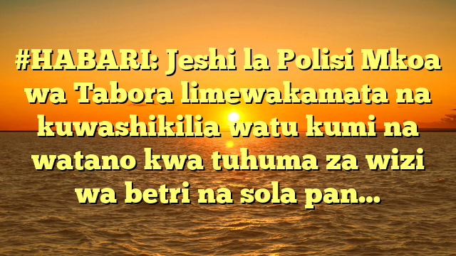 #HABARI: Jeshi la Polisi Mkoa wa Tabora limewakamata na kuwashikilia watu kumi na watano kwa tuhuma za wizi wa betri na sola pan…
