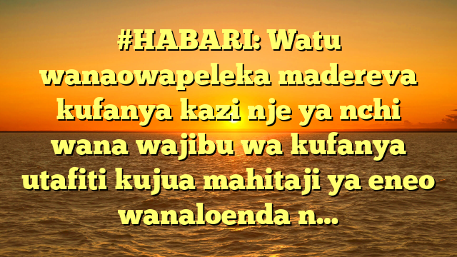 #HABARI: Watu wanaowapeleka madereva kufanya kazi nje ya nchi wana wajibu wa kufanya utafiti kujua mahitaji ya eneo wanaloenda n…