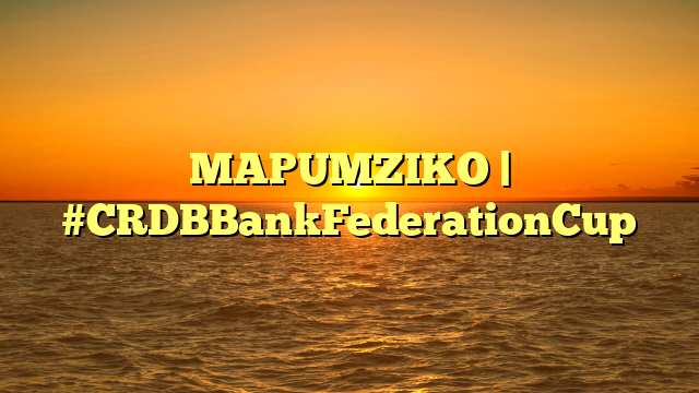 MAPUMZIKO | #CRDBBankFederationCup