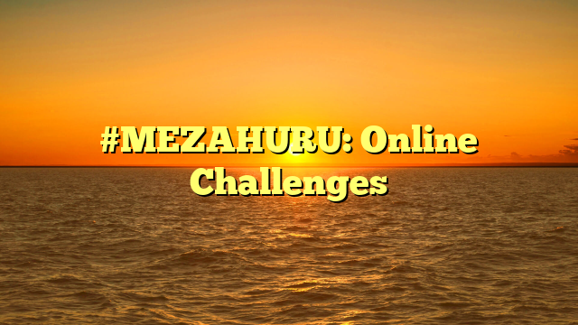 #MEZAHURU: Online Challenges