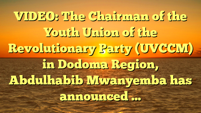 VIDEO: The Chairman of the Youth Union of the Revolutionary Party (UVCCM) in Dodoma Region, Abdulhabib Mwanyemba has announced …