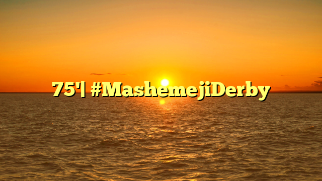 75'| #MashemejiDerby
