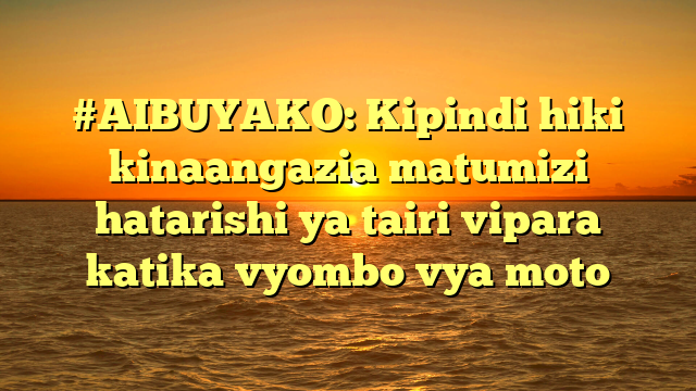 #AIBUYAKO: Kipindi hiki kinaangazia matumizi hatarishi ya tairi vipara katika vyombo vya moto