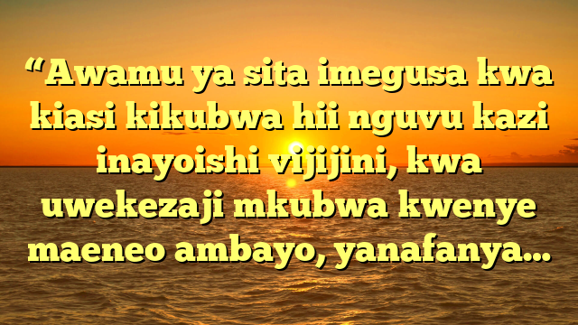 “Awamu ya sita imegusa kwa kiasi kikubwa hii nguvu kazi inayoishi vijijini, kwa uwekezaji mkubwa kwenye maeneo ambayo, yanafanya…