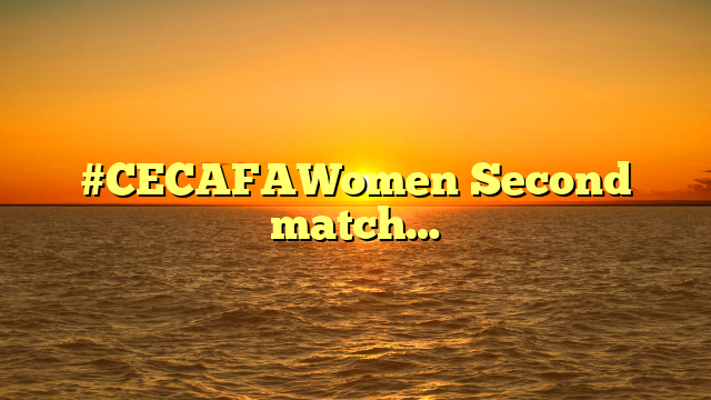 #CECAFAWomen Second match…
