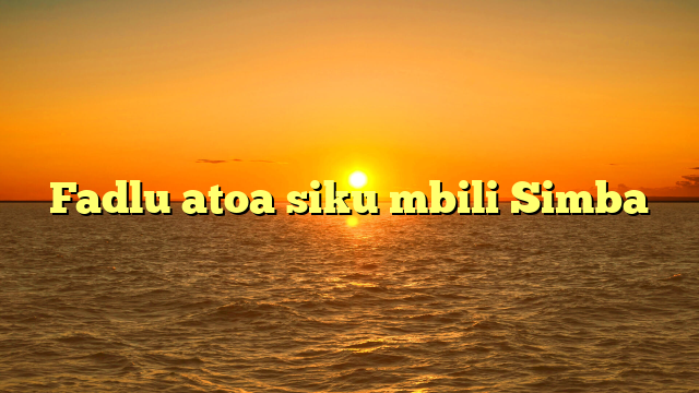 Fadlu atoa siku mbili Simba