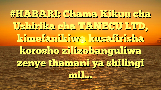 #HABARI: Chama Kikuu cha Ushirika cha TANECU LTD, kimefanikiwa kusafirisha korosho zilizobanguliwa zenye thamani ya shilingi mil…