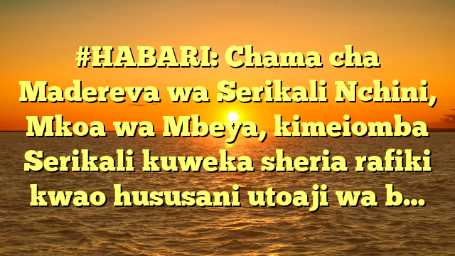 #HABARI: Chama cha Madereva wa Serikali Nchini, Mkoa wa Mbeya, kimeiomba Serikali kuweka sheria rafiki kwao hususani utoaji wa b…