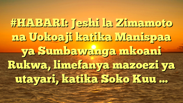 #HABARI: Jeshi la Zimamoto na Uokoaji katika Manispaa ya Sumbawanga mkoani Rukwa, limefanya mazoezi ya utayari, katika Soko Kuu …