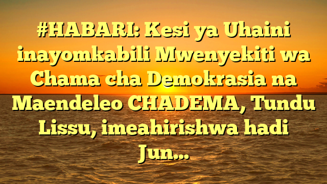 #HABARI: Kesi ya Uhaini inayomkabili Mwenyekiti wa Chama cha Demokrasia na Maendeleo CHADEMA, Tundu Lissu, imeahirishwa hadi Jun…