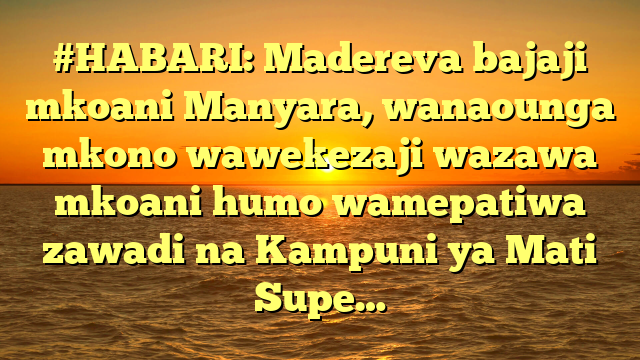 #HABARI: Madereva bajaji mkoani Manyara, wanaounga mkono wawekezaji wazawa mkoani humo wamepatiwa zawadi na Kampuni ya Mati Supe…