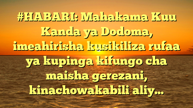 #HABARI: Mahakama Kuu Kanda ya Dodoma, imeahirisha kusikiliza rufaa ya kupinga kifungo cha maisha gerezani, kinachowakabili aliy…