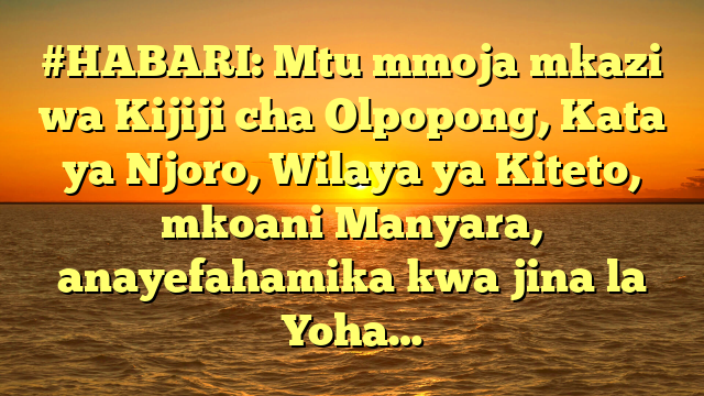 #HABARI: Mtu mmoja mkazi wa Kijiji cha Olpopong, Kata ya Njoro, Wilaya ya Kiteto, mkoani Manyara, anayefahamika kwa jina la Yoha…