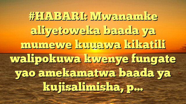 #HABARI: Mwanamke aliyetoweka baada ya mumewe kuuawa kikatili walipokuwa kwenye fungate yao amekamatwa baada ya kujisalimisha, p…