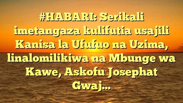 #HABARI: Serikali imetangaza kulifutia usajili Kanisa la Ufufuo na Uzima, linalomilikiwa na Mbunge wa Kawe, Askofu Josephat Gwaj…