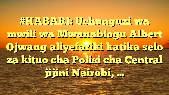 #HABARI: Uchunguzi wa mwili wa Mwanablogu Albert Ojwang aliyefariki katika selo za kituo cha Polisi cha Central jijini Nairobi, …