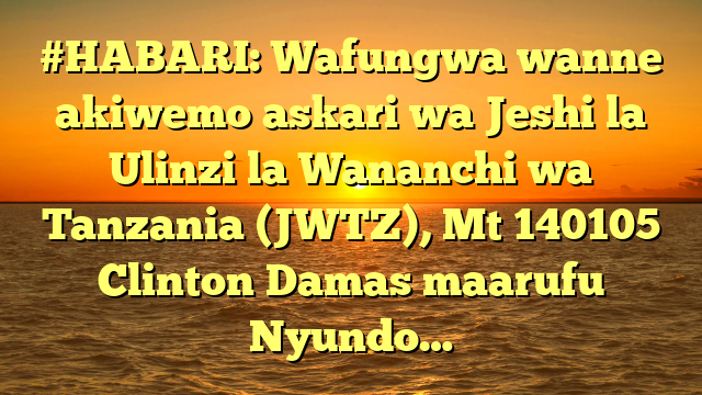 #HABARI: Wafungwa wanne akiwemo askari wa Jeshi la Ulinzi la Wananchi wa Tanzania (JWTZ), Mt 140105 Clinton Damas maarufu Nyundo…