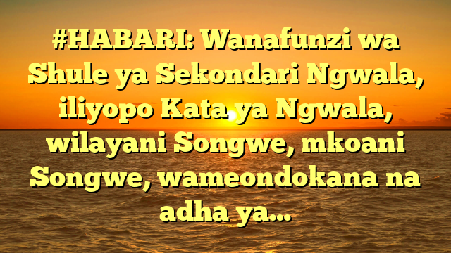 #HABARI: Wanafunzi wa Shule ya Sekondari Ngwala, iliyopo Kata ya Ngwala, wilayani Songwe, mkoani Songwe, wameondokana na adha ya…