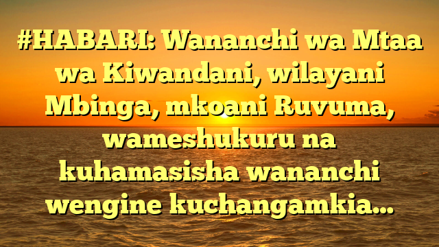 #HABARI: Wananchi wa Mtaa wa Kiwandani, wilayani Mbinga, mkoani Ruvuma, wameshukuru na kuhamasisha wananchi wengine kuchangamkia…