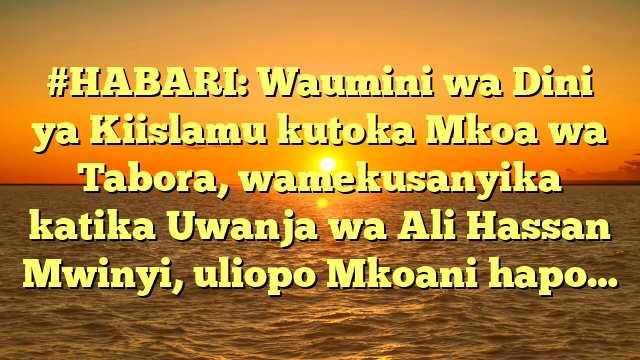 #HABARI: Waumini wa Dini ya Kiislamu kutoka Mkoa wa Tabora, wamekusanyika katika Uwanja wa Ali Hassan Mwinyi, uliopo Mkoani hapo…