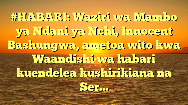 #HABARI: Waziri wa Mambo ya Ndani ya Nchi, Innocent Bashungwa, ametoa wito kwa Waandishi wa habari kuendelea kushirikiana na Ser…