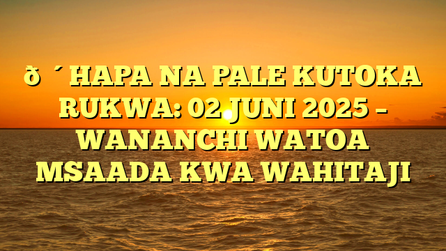 🔴HAPA NA PALE KUTOKA RUKWA: 02 JUNI 2025 – WANANCHI WATOA MSAADA KWA WAHITAJI