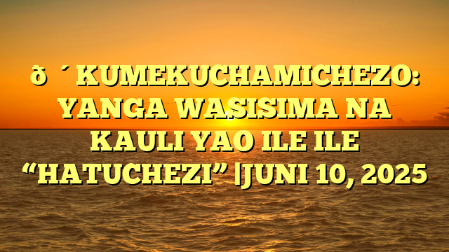 🔴KUMEKUCHAMICHEZO: YANGA WASISIMA NA KAULI YAO ILE ILE “HATUCHEZI” |JUNI 10, 2025