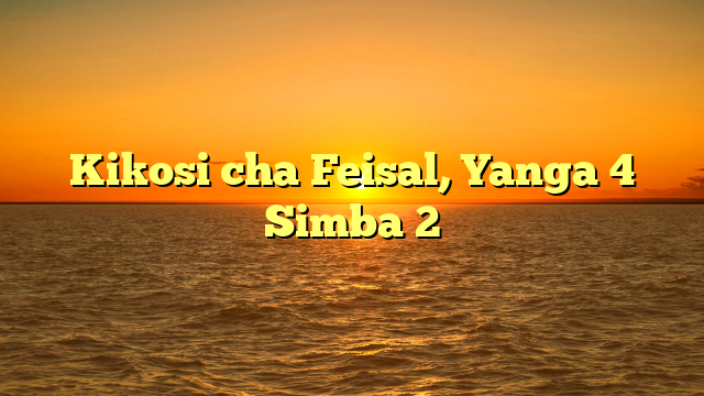 Kikosi cha Feisal, Yanga 4 Simba 2