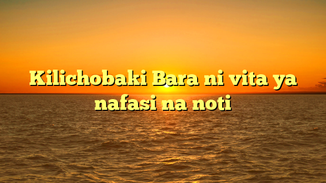 Kilichobaki Bara ni vita ya nafasi na noti