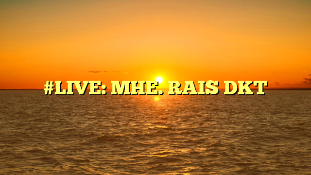 #LIVE: MHE. RAIS DKT