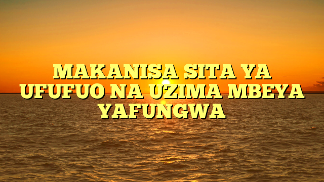 MAKANISA SITA YA UFUFUO NA UZIMA MBEYA YAFUNGWA
