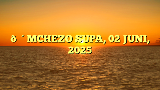 🔴MCHEZO SUPA, 02 JUNI, 2025