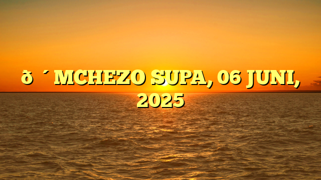 🔴MCHEZO SUPA, 06 JUNI, 2025