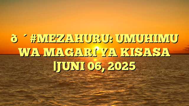 🔴#MEZAHURU: UMUHIMU WA MAGARI YA KISASA |JUNI 06, 2025