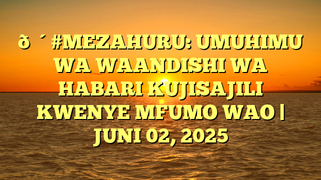 🔴#MEZAHURU: UMUHIMU WA WAANDISHI WA HABARI KUJISAJILI KWENYE MFUMO WAO | JUNI 02, 2025