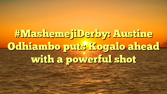#MashemejiDerby: Austine Odhiambo puts Kogalo ahead with a powerful shot