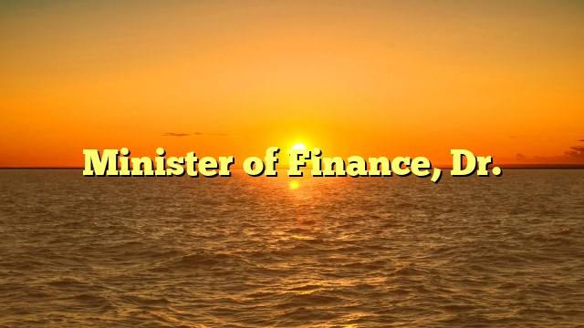 Minister of Finance, Dr.