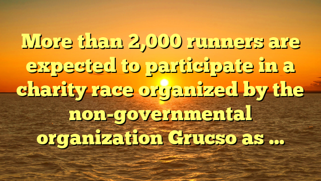 More than 2,000 runners are expected to participate in a charity race organized by the non-governmental organization Grucso as …