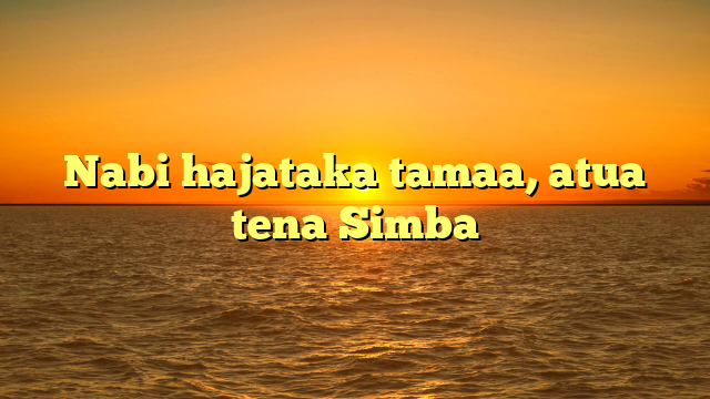 Nabi hajataka tamaa, atua tena Simba