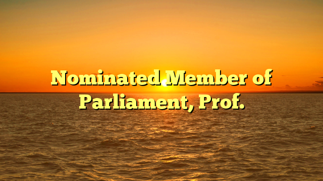 Nominated Member of Parliament, Prof.