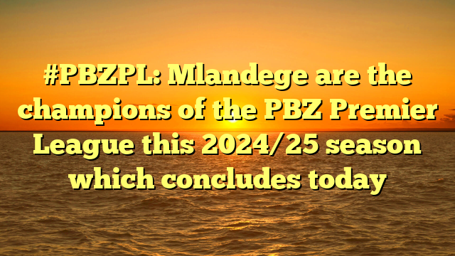 #PBZPL: Mlandege are the champions of the PBZ Premier League this 2024/25 season which concludes today