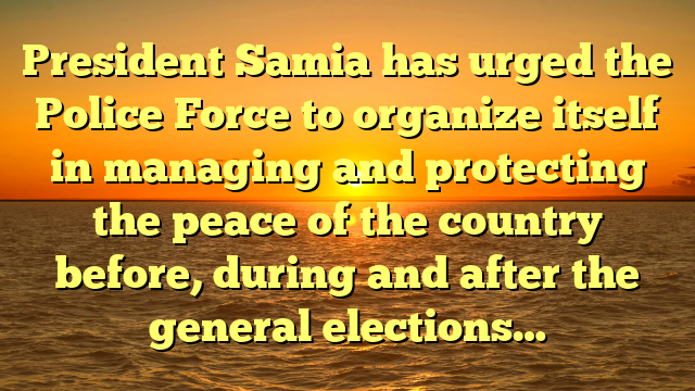 President Samia has urged the Police Force to organize itself in managing and protecting the peace of the country before, during and after the general elections…
