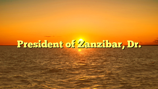 President of Zanzibar, Dr.
