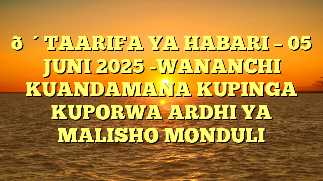 🔴TAARIFA YA HABARI – 05 JUNI 2025 -WANANCHI KUANDAMANA KUPINGA KUPORWA ARDHI YA MALISHO MONDULI