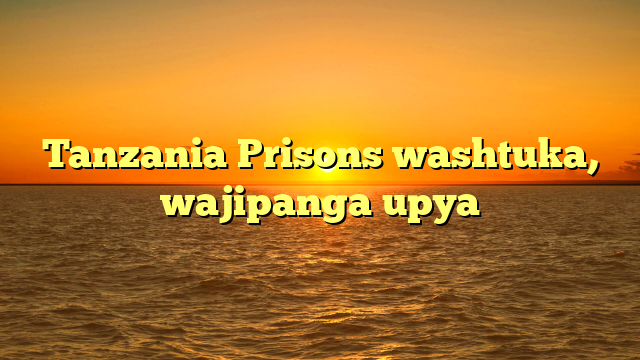 Tanzania Prisons washtuka, wajipanga upya